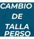 CAMBIO TALLA PERSO